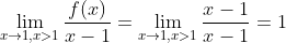 \lim_{x\to1, x>1}\frac{f(x)}{x-1}=\lim_{x\to1, x>1}\frac{x-1}{x-1}=1